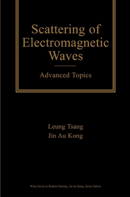 Scattering of Electromagnetic Waves – Advanced Topics Tsang Hardback
