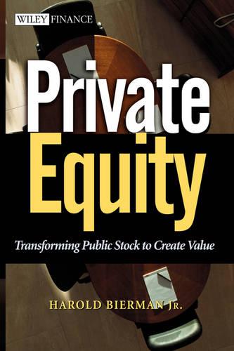Private Equity: Transforming Public Stock to Creat Create Value Bierman Hardback