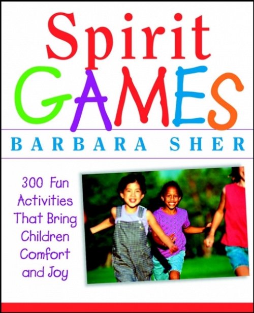 Spirit Games – 300 Fun Activities That Bring Children Comfort & Joy Sher