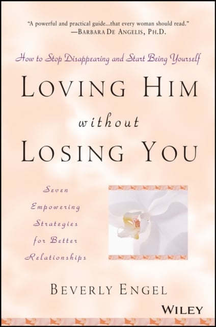 Loving Him without Losing You How to Stop Disappearing and Start Being Yourself