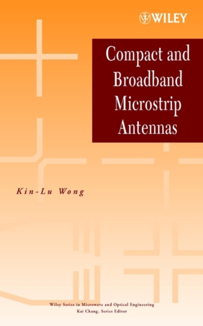 Compact and Broadband Microstrip Antennas Wong Hardback Wiley–Blackwell