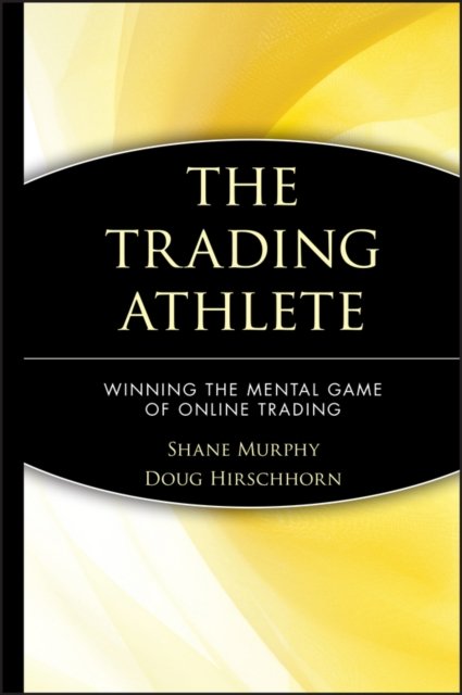 The Trading Athlete – Winning the Mental Game of Online Trading Murphy Hardback