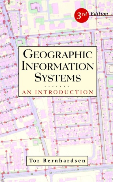 Geographic Information Systems – An Introduction 3e Bernhardsen Hardback