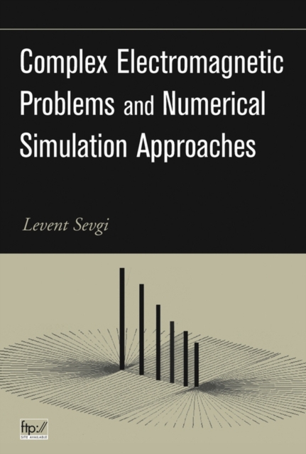 Complex Electromagnetic Problems and Numerical Simulation Approaches Sevgi