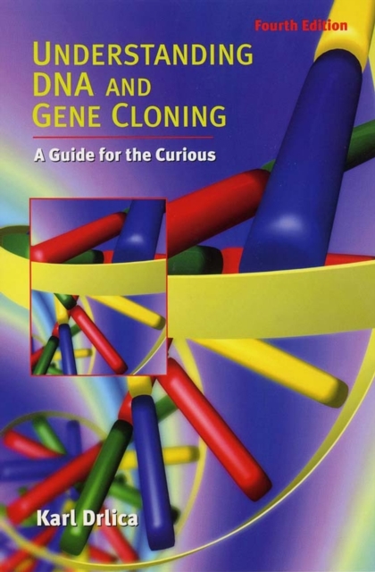 Understanding DNA and Gene Cloning – A Guide for the Curious 4e (WSE) Drlica