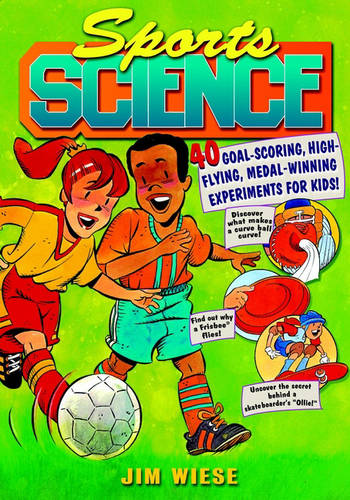 Sports Science – 40 Goal–Scoring, High–Flying, Medal–Winning Experiments for Ki…