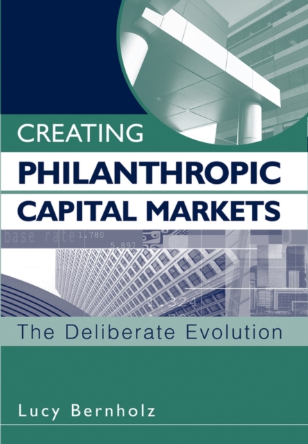 Creating Philanthropic Capital Markets – The Deliberate Evolution Bernholz