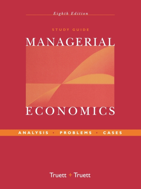 Managerial Economics – Analysis, Problems, Cases 8e Study Guide Truett Paperback