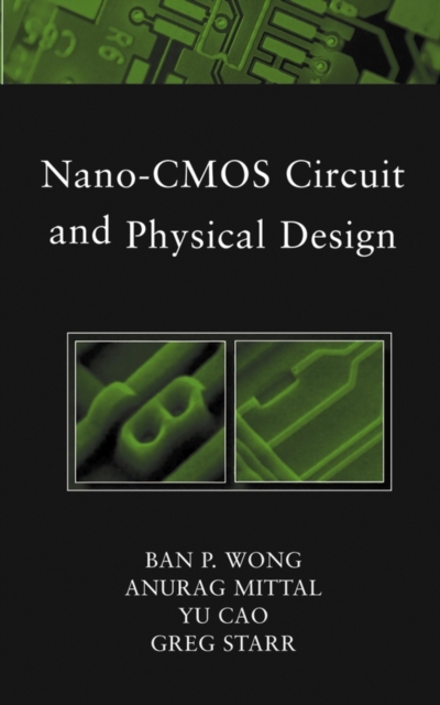 Nano–CMOS Circuit and Physical Design Wong Hardback Wiley–Blackwell