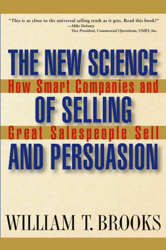 The New Science of Selling and Persuasion – How Smart Companies and Great Sales…