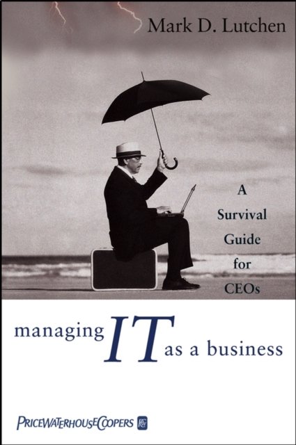 Managing IT as a Business – A Survival Guide for CEOs Lutchen Hardback