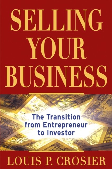 Selling Your Business – The Transition from Entrepreneur to Investor Crosier