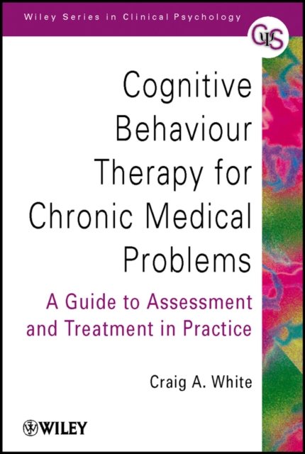Cognitive Behaviour Therapy for Chronic Medical Problems – A Guide to Assessmen…