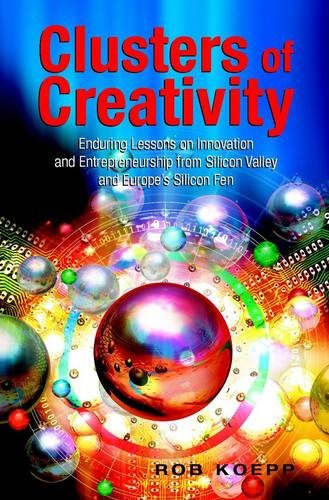 Clusters of Creativity – Enduring Lessons on Innovation & Entrepreneurship from…