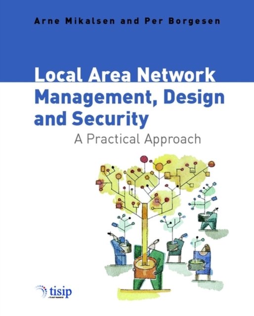 Local Area Network Management, Design and Security  – A Practical Approach