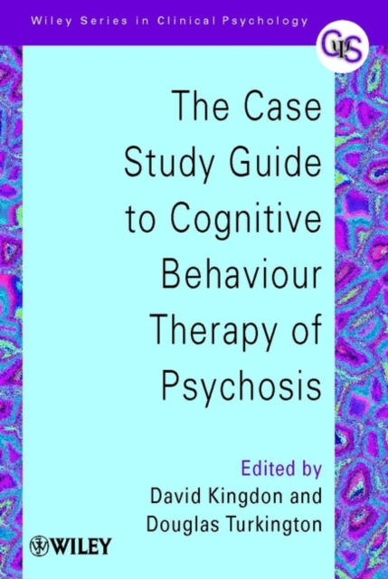The Case Study Guide to Cognitive Behaviour Therapy of Psychosis Kingdon