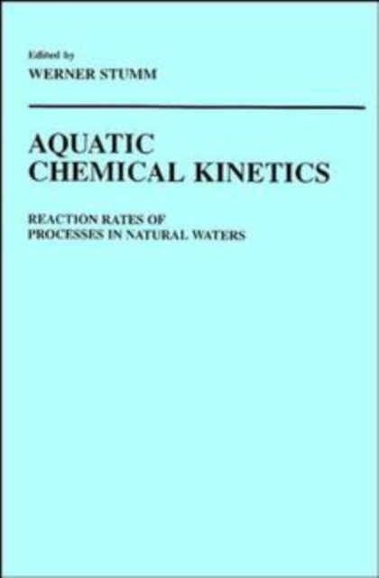 Aquatic Chemical Kinetics – Reaction Rates of Processes in Natural Waters Stumm