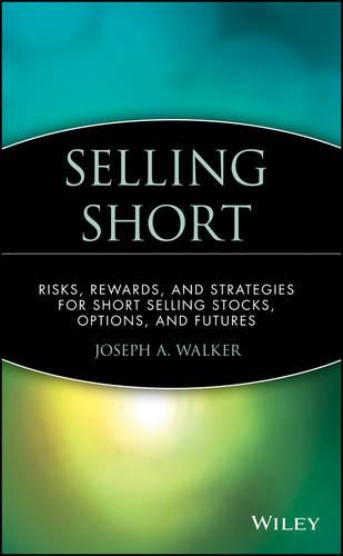 Selling Short – Risks Rewards & Strategies for Selling Stocks Options & Futures