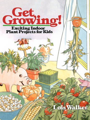 Get Growing – Exciting Plant Projects for Kids Walker Paperback Jossey Bass