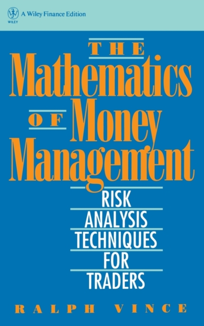 Mathematics of Money Management – Risk Analysis Techniques for Traders Vince