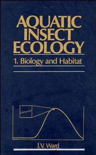 Aquatic Insect Ecology – Biology and Habitat Part 1 Ward Hardback 9780471550075