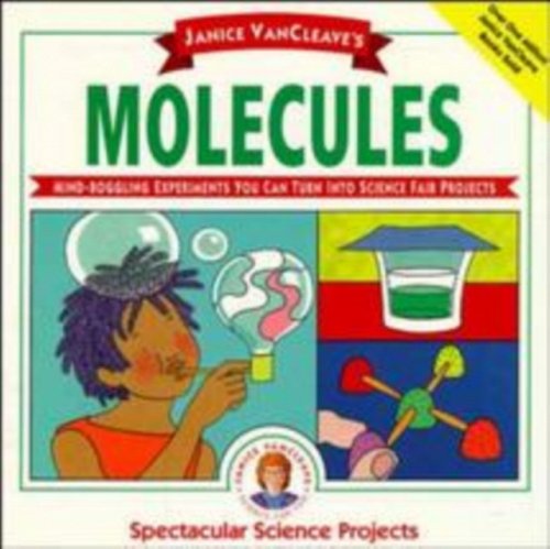 Janice VanCleave′s Molecules Experiments You Can Turn Into Science Fair Project…
