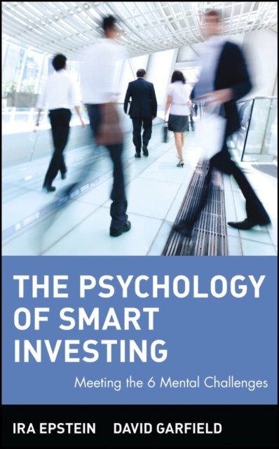 The Psychology of Smart Investing – Meeting the 6 Mental Challenges Epstein