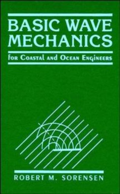 Basic Wave Mechanics – For Coastal and Ocean Engineering Sorensen Hardback