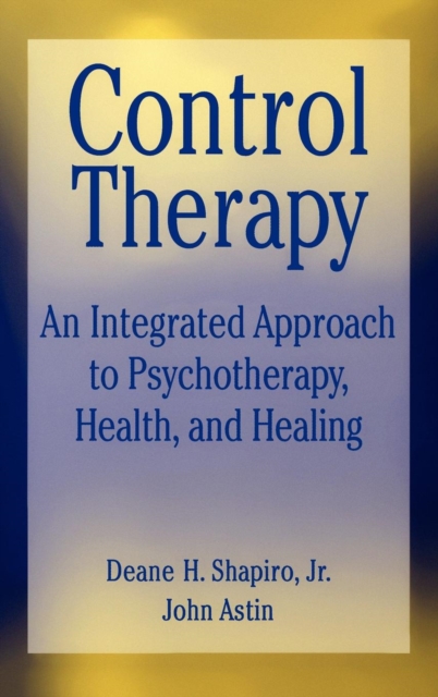 Control Therapy:  An Integrated  Approach to Psychotherapy, Health & Healing