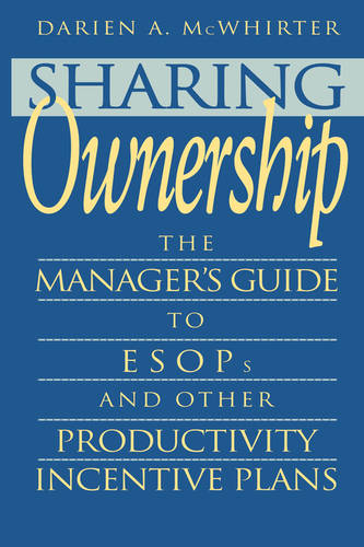 Sharing Ownership – The Business Manager′s Guide To ESOPs & Other Productivity …
