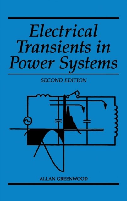 Electrical Transients in Power Systems, Second Edi tion Greenwood Hardback