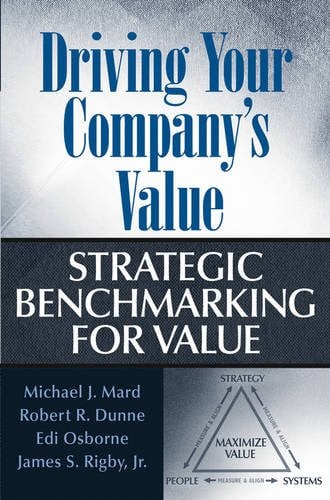 Driving Your Company′s Value – Strategic Benchmarking for Value Mard Hardback