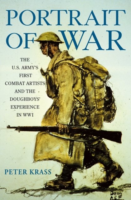 Portrait of War –The U.S. Army′s First Combat Artists and the Doughboys′ Experi…