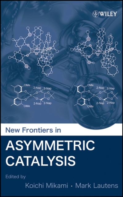 New Frontiers in Asymmetric Catalysis Mikami Hardback Wiley–Blackwell