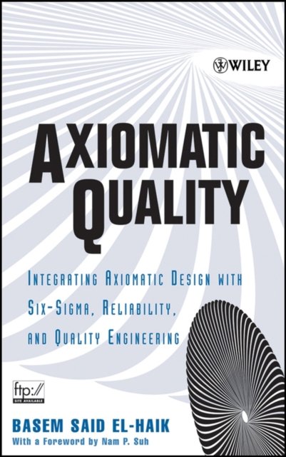 Axiomatic Quality – Integrating Axiomatix Design with Six–Sigma, Reliability, a…