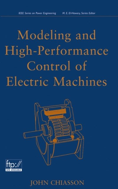 Modeling and High–Performance Control of Electric Machines Chiasson Hardback