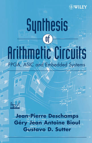Synthesis of Arithmetic Circuits – FPGA, ASIC and Embedded Systems Deschamps