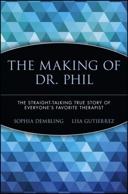 The Making of Dr. Phil – The Straight–Talking True  Story of Everyone′s Favorit…