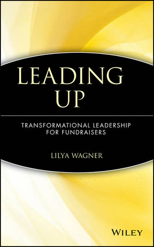 Leading Up – Transformational Leadership for Fundraisers (AFP Fund Development …