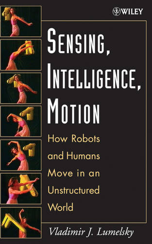 Sensing, Intelligence, Motion – How Robots and Humans Move in an Unstructured W…