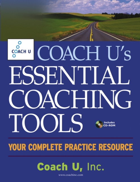 Coach U′s Essential Coaching Tools – Your Complete  Practice Resource Coach U