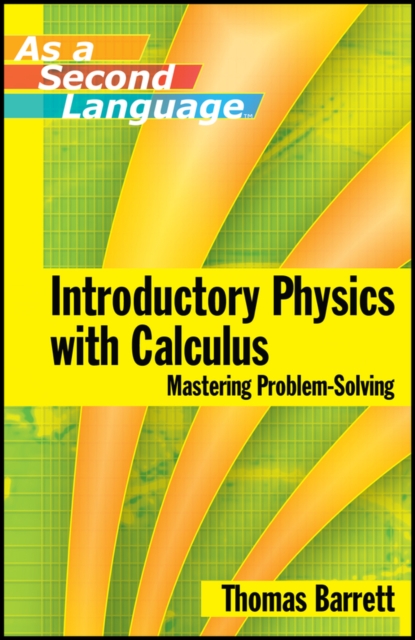 Introductory Physics with Calculus as a Second Language – Mastering Problem–Sol…