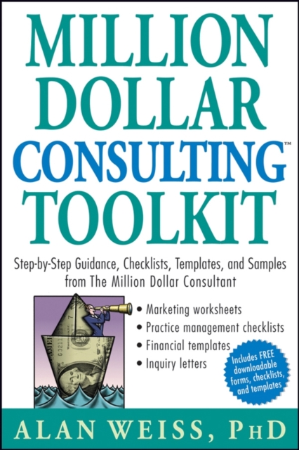 Million Dollar Consulting Toolkit – Step–by–Step Guidance, Checklists, Template…