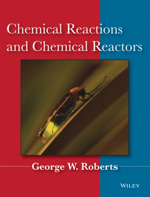 Chemical Reactions and Chemical Reactors Roberts Hardback John Wiley & Sons