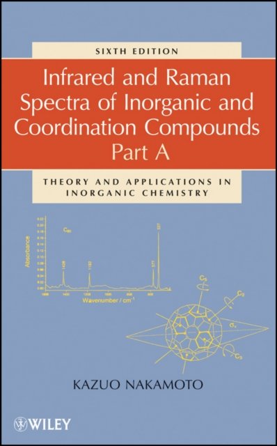 Infrared and Raman Spectra of Inorganic and Coordination Compounds, 6e Part A –…
