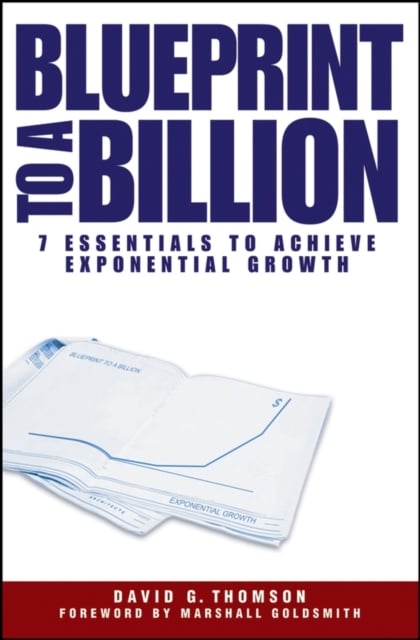 Blueprint to a Billion– 7 Essentials to Achieve Exponential Growth Thomson