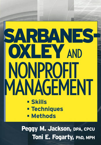 Sarbanes–Oxley and Nonprofit Management – Skills, Techniques and Methods Jackson