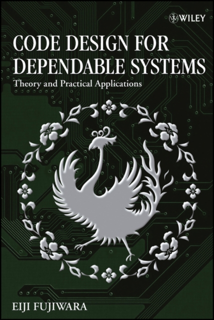 Code Design for Dependable Systems – Theory and Practical Applications Fujiwara