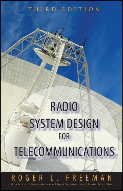 Radio System Design for Telecommunications 3e Freeman Hardback Wiley–Blackwell