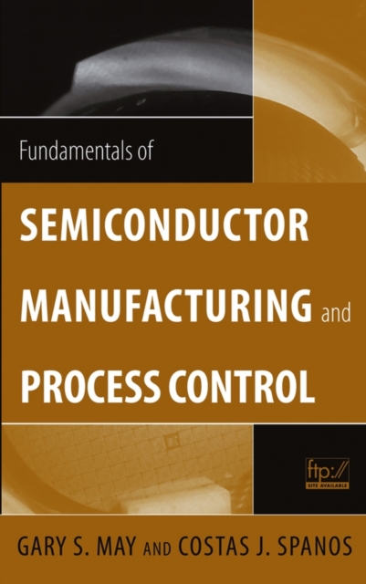 Fundamentals of Semiconductor Manufacturing and Process Control May Hardback
